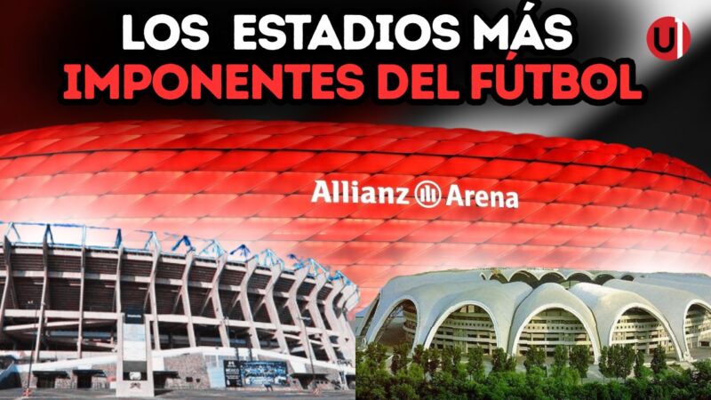 VIDEO Los 5 estadios más imponentes del mundo del fútbol