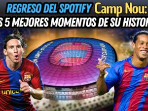 VIDEO: Los 5 mejores momentos en la historia del Spotify Camp Nou