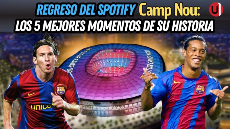 VIDEO: Los 5 mejores momentos en la historia del Spotify Camp Nou
