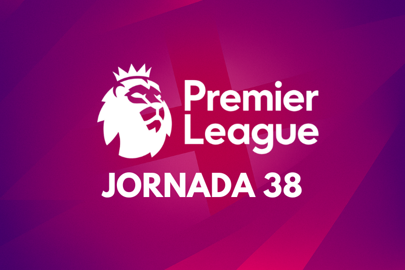 Premier League Jornada 38: Partidos, marcadores, horarios y dónde ver